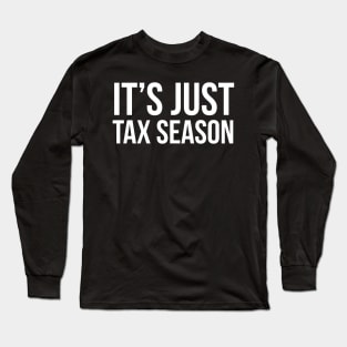 It's Just Tax Season Long Sleeve T-Shirt